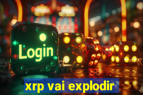 xrp vai explodir